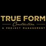 True Form Construction and Project Management